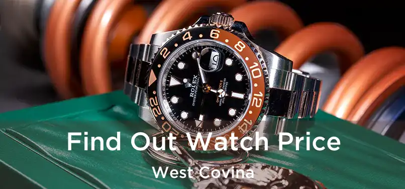 Find Out Watch Price West Covina