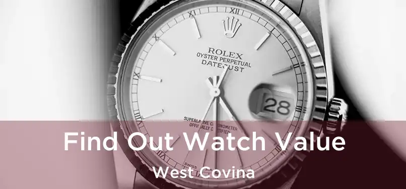 Find Out Watch Value West Covina