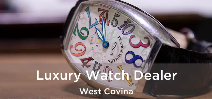 Luxury Watch Dealer West Covina