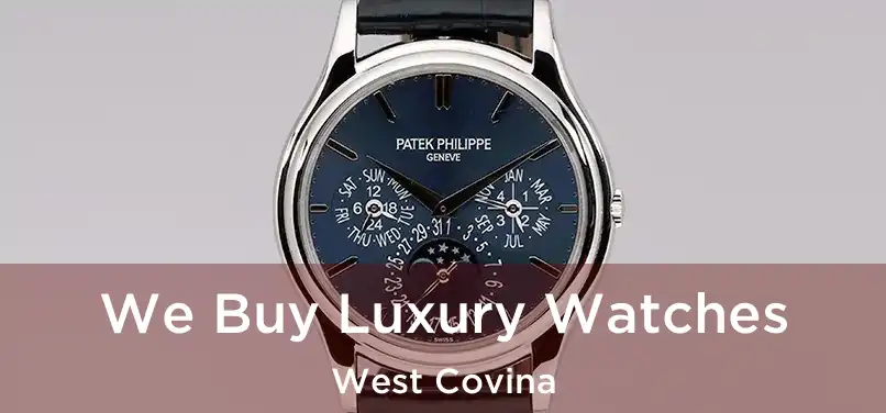 We Buy Luxury Watches West Covina